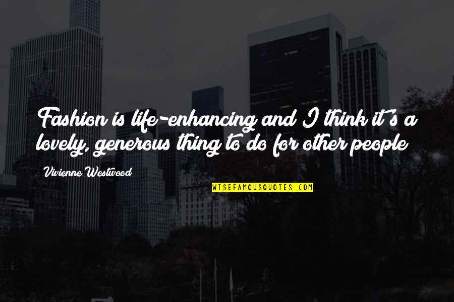 Fashion And Life Quotes By Vivienne Westwood: Fashion is life-enhancing and I think it's a