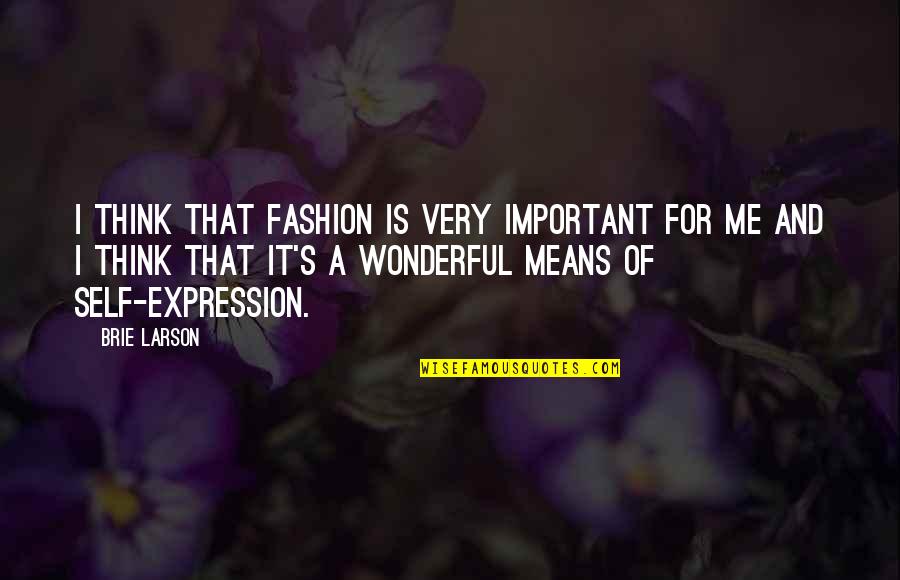 Fashion And Self Expression Quotes By Brie Larson: I think that fashion is very important for