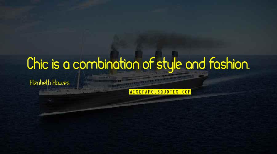 Fashion And Style Quotes By Elizabeth Hawes: Chic is a combination of style and fashion.