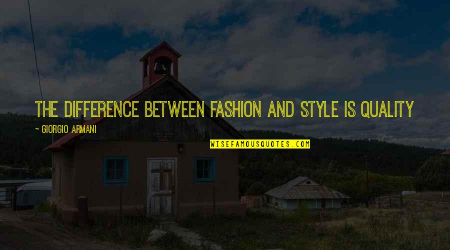 Fashion And Style Quotes By Giorgio Armani: The difference between Fashion and Style is Quality