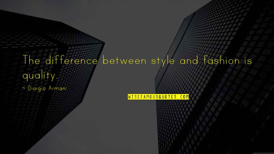 Fashion And Style Quotes By Giorgio Armani: The difference between style and fashion is quality.