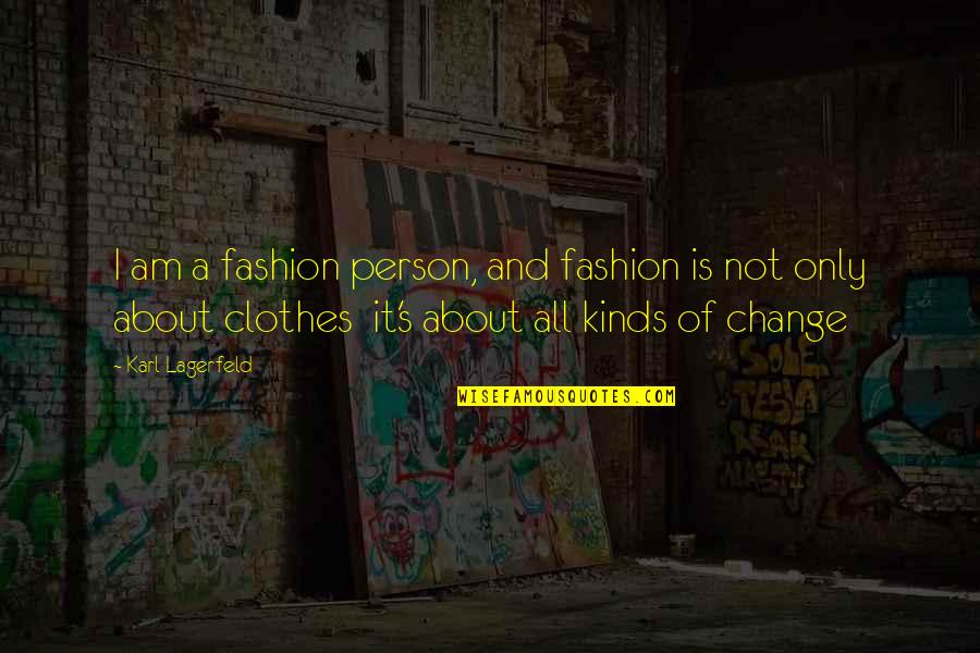 Fashion And Style Quotes By Karl Lagerfeld: I am a fashion person, and fashion is