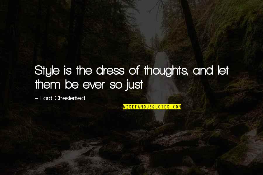 Fashion And Style Quotes By Lord Chesterfield: Style is the dress of thoughts, and let