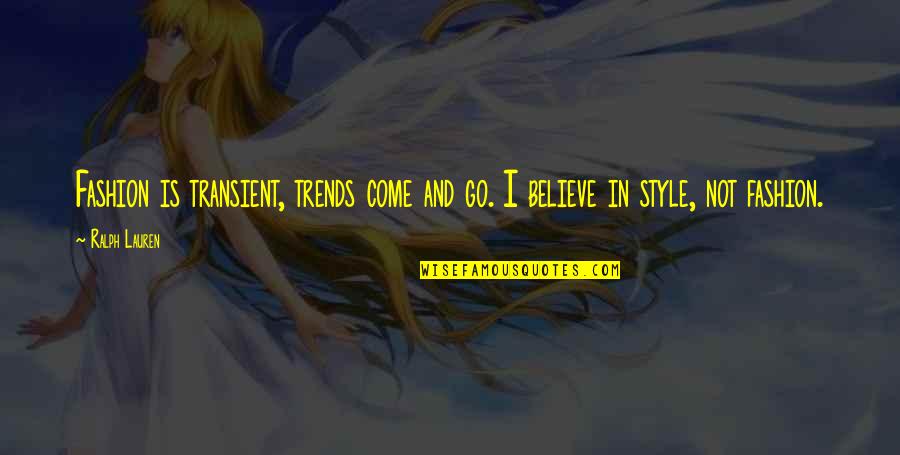 Fashion And Style Quotes By Ralph Lauren: Fashion is transient, trends come and go. I