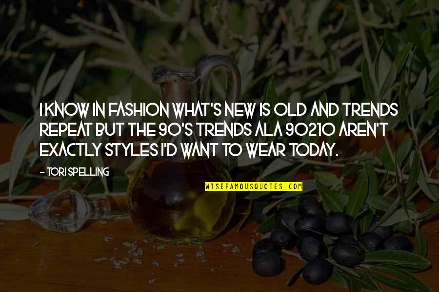 Fashion And Style Quotes By Tori Spelling: I know in fashion what's new is old