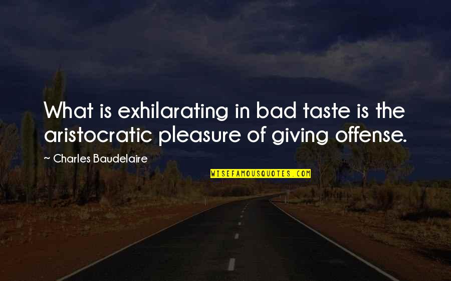 Fashion And Textile Quotes By Charles Baudelaire: What is exhilarating in bad taste is the