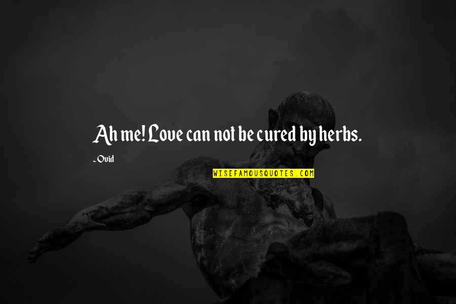 Fashion And Travel Quotes By Ovid: Ah me! Love can not be cured by