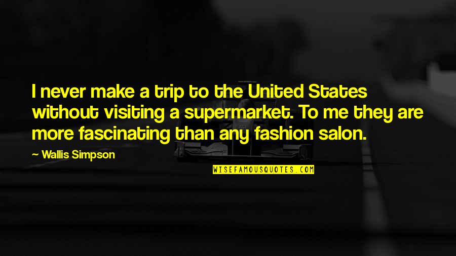 Fashion And Travel Quotes By Wallis Simpson: I never make a trip to the United