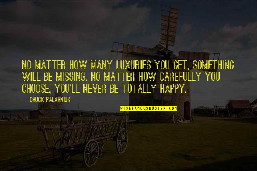 Fashion Blogger Quotes By Chuck Palahniuk: No matter how many luxuries you get, something