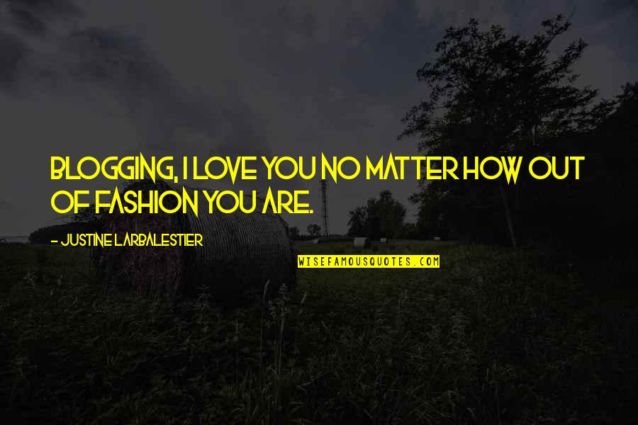Fashion Blogging Quotes By Justine Larbalestier: Blogging, I love you no matter how out