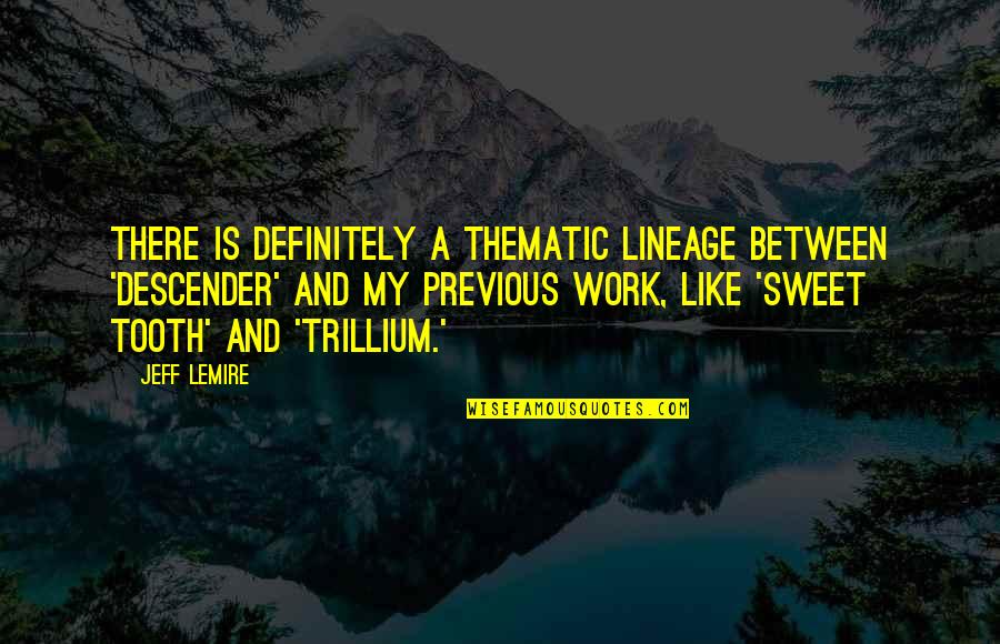 Fashion Bug Quotes By Jeff Lemire: There is definitely a thematic lineage between 'Descender' Fashion Bug Quotes By Jeff Lemire: There is definitely a thematic lineage between 'Descender'