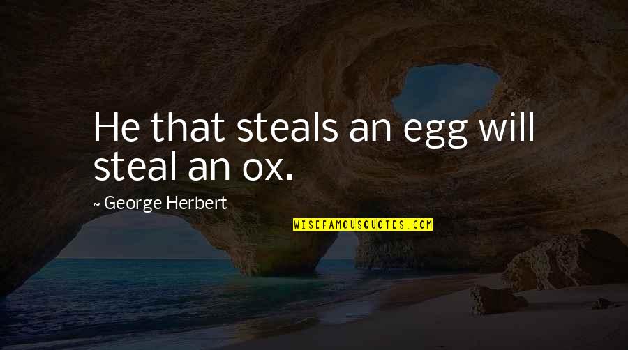 Fashion Buying Quotes By George Herbert: He that steals an egg will steal an Fashion Buying Quotes By George Herbert: He that steals an egg will steal an