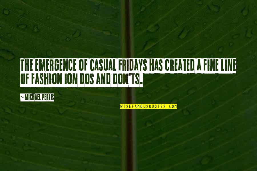 Fashion Casual Quotes By Michael Perlis: The emergence of Casual Fridays has created a
