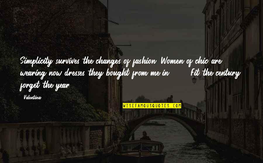 Fashion Chic Quotes By Valentina: Simplicity survives the changes of fashion. Women of