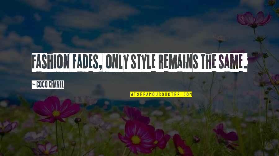 Fashion Coco Chanel Quotes By Coco Chanel: Fashion fades, only style remains the same.