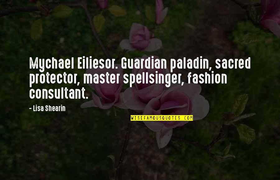 Fashion Consultant Quotes By Lisa Shearin: Mychael Eiliesor. Guardian paladin, sacred protector, master spellsinger,