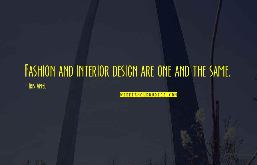 Fashion Design Quotes By Iris Apfel: Fashion and interior design are one and the