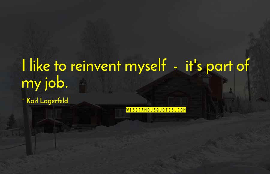 Fashion Design Quotes By Karl Lagerfeld: I like to reinvent myself - it's part