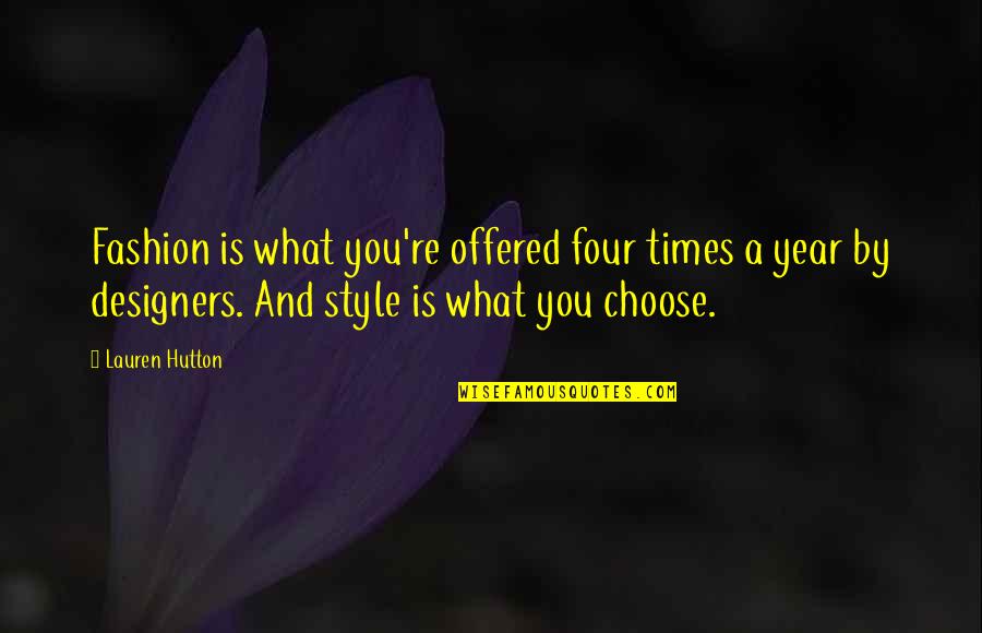 Fashion Design Quotes By Lauren Hutton: Fashion is what you're offered four times a