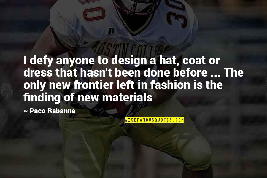 Fashion Design Quotes By Paco Rabanne: I defy anyone to design a hat, coat