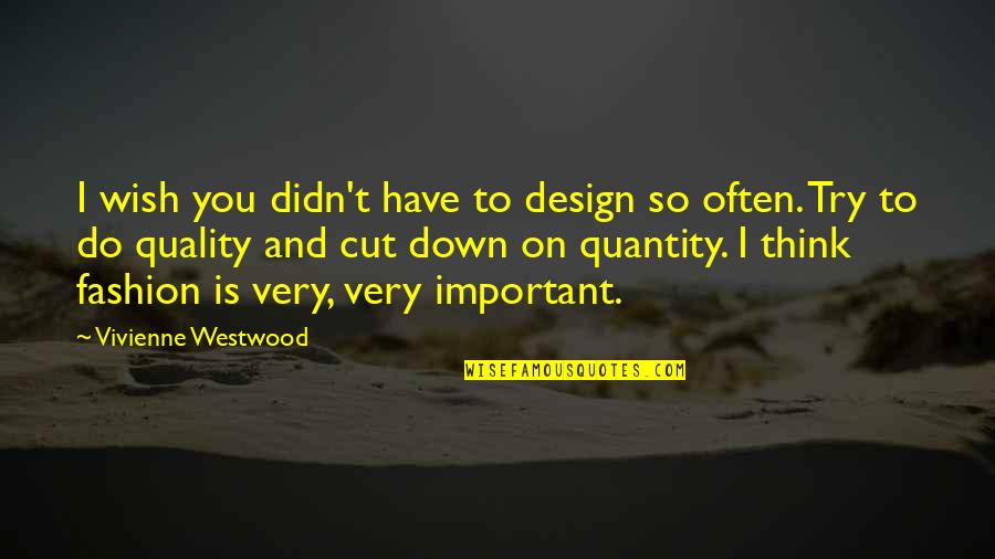 Fashion Design Quotes By Vivienne Westwood: I wish you didn't have to design so