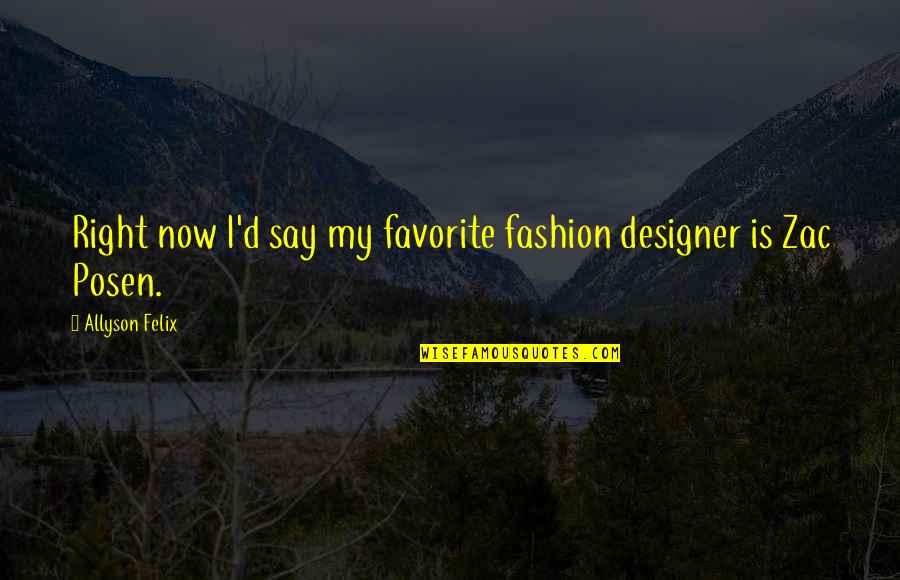 Fashion Designer Quotes By Allyson Felix: Right now I'd say my favorite fashion designer
