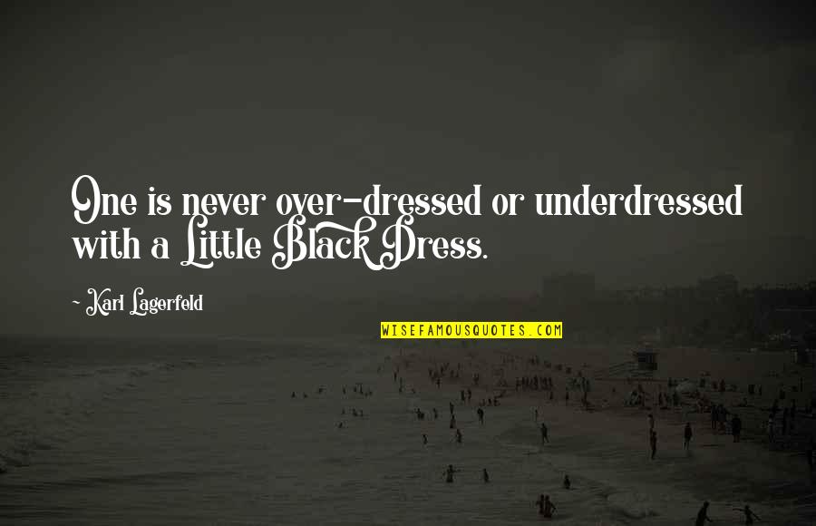 Fashion Designer Quotes By Karl Lagerfeld: One is never over-dressed or underdressed with a