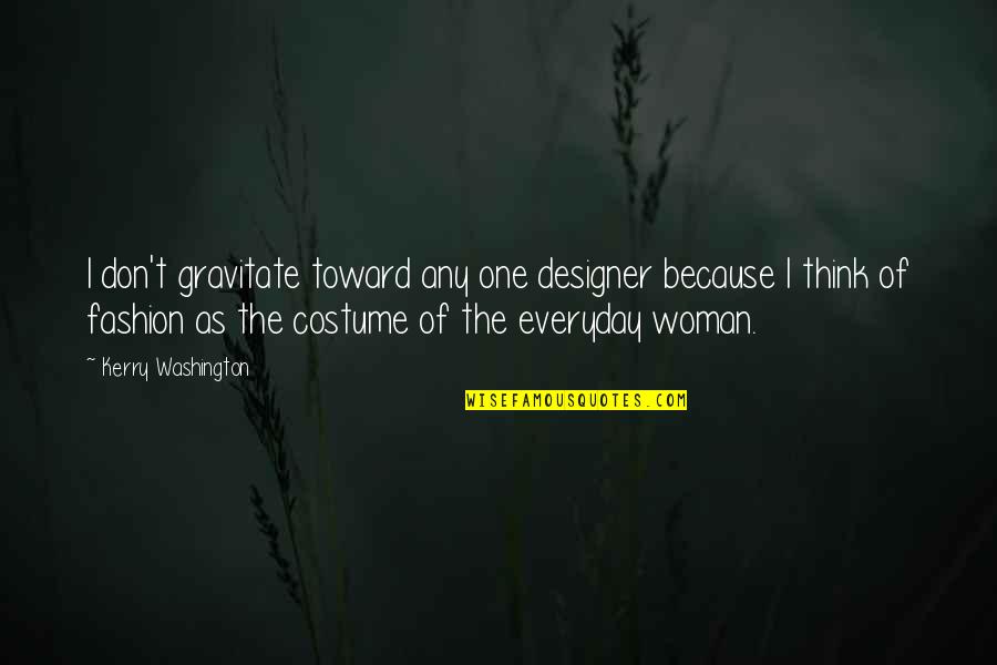 Fashion Designer Quotes By Kerry Washington: I don't gravitate toward any one designer because