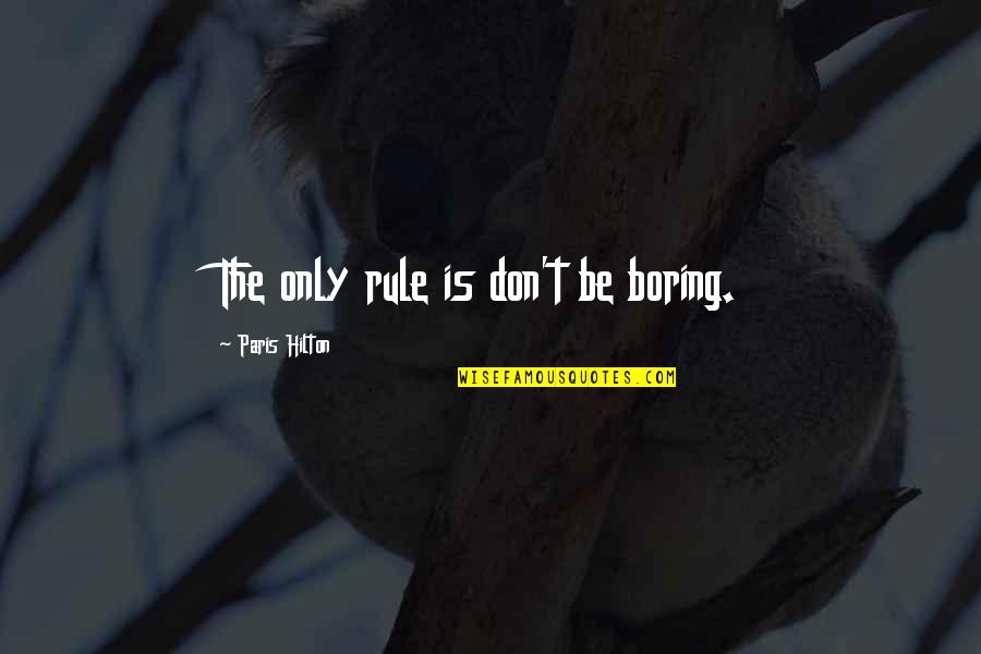 Fashion Designer Short Quotes By Paris Hilton: The only rule is don't be boring. Fashion Designer Short Quotes By Paris Hilton: The only rule is don't be boring.