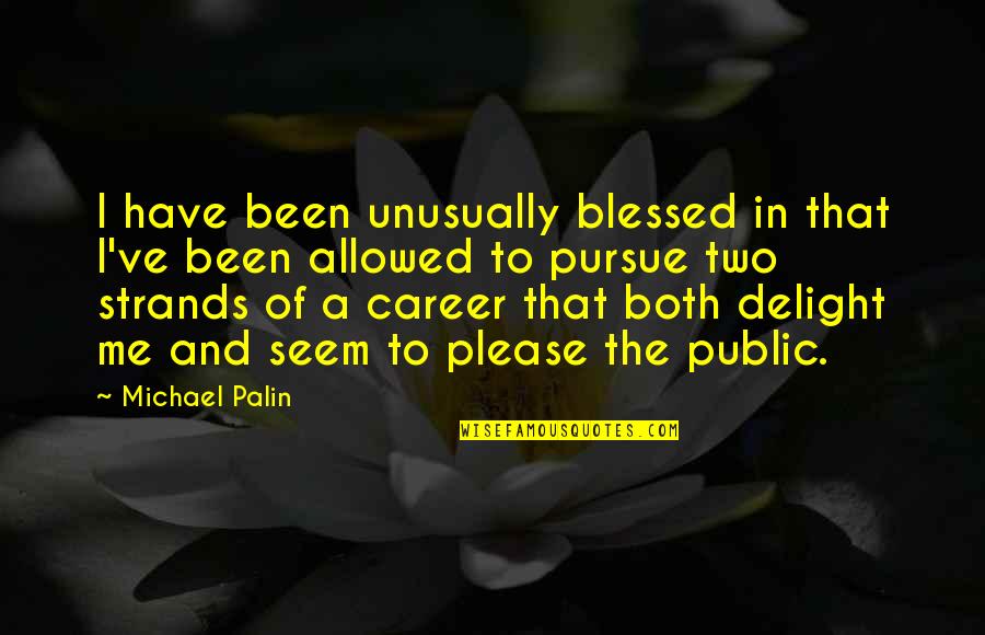 Fashion Designs Quotes By Michael Palin: I have been unusually blessed in that I've