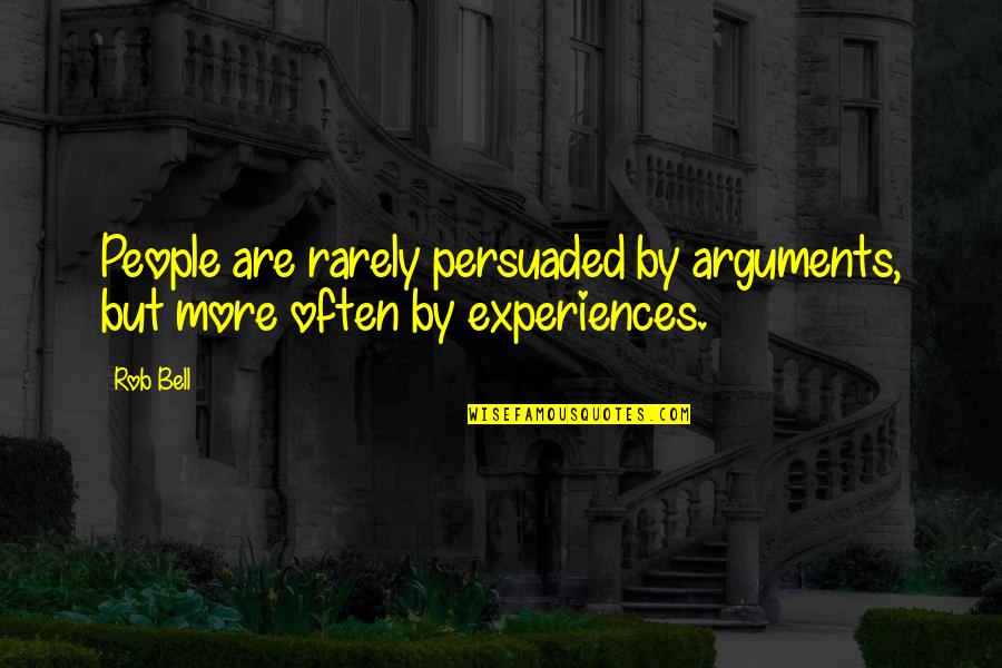 Fashion Designs Quotes By Rob Bell: People are rarely persuaded by arguments, but more