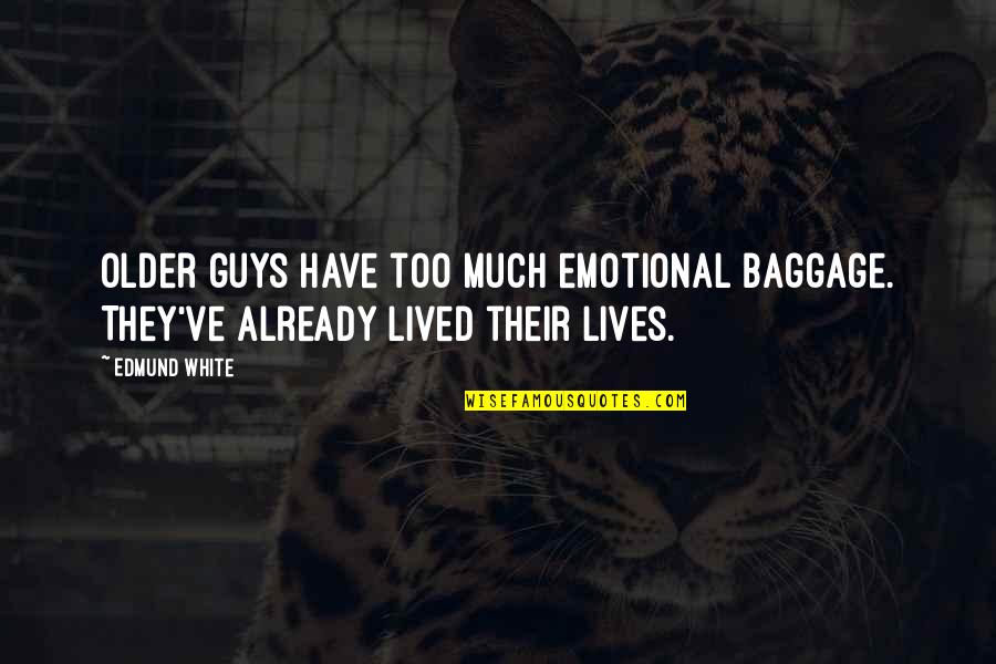 Fashion Editorial Quotes By Edmund White: Older guys have too much emotional baggage. They've