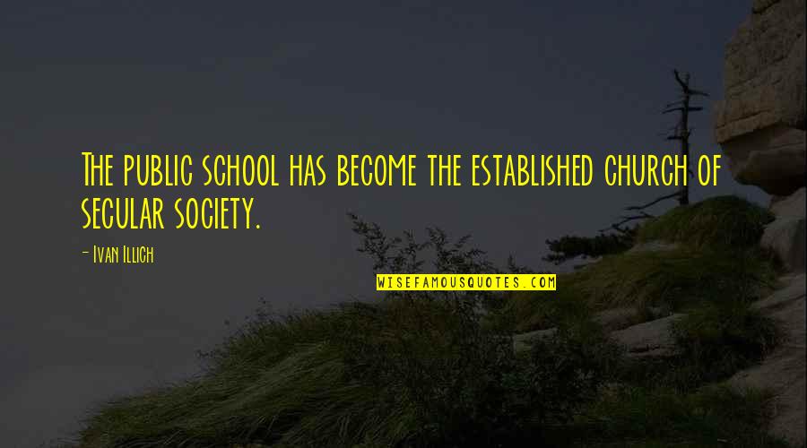 Fashion Era Quotes By Ivan Illich: The public school has become the established church