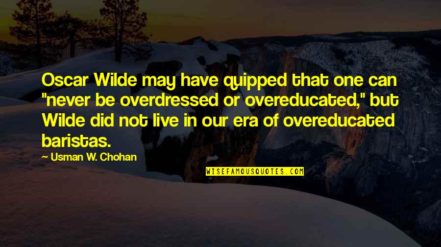 Fashion Era Quotes By Usman W. Chohan: Oscar Wilde may have quipped that one can