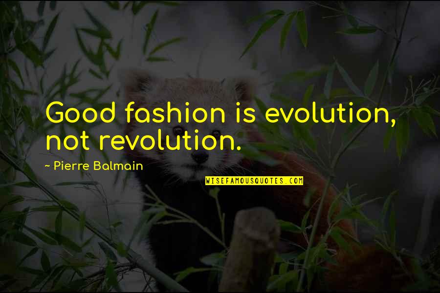 Fashion Evolution Quotes By Pierre Balmain: Good fashion is evolution, not revolution.