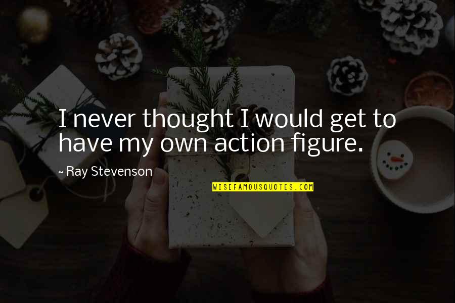 Fashion Evolution Quotes By Ray Stevenson: I never thought I would get to have