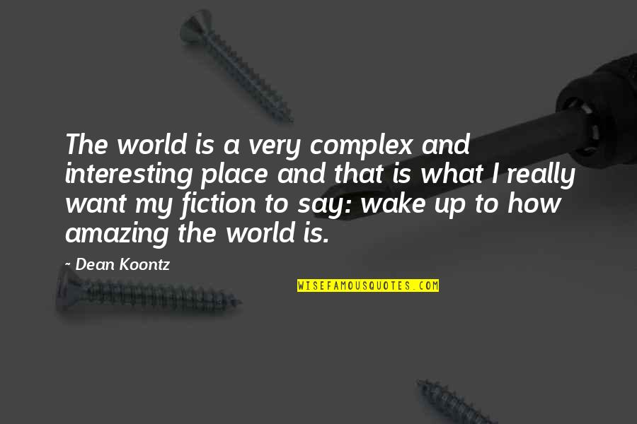 Fashion Fiction Quotes By Dean Koontz: The world is a very complex and interesting