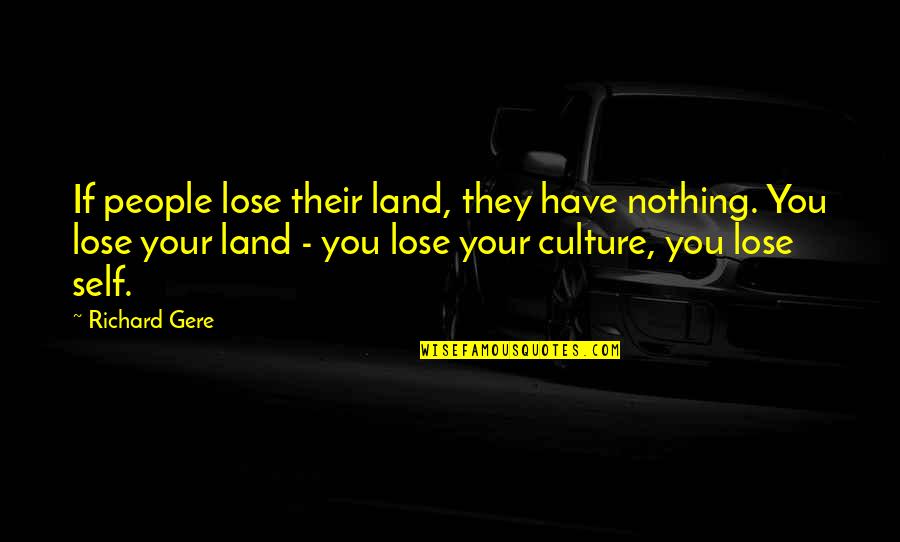 Fashion For Instagram Quotes By Richard Gere: If people lose their land, they have nothing. Fashion For Instagram Quotes By Richard Gere: If people lose their land, they have nothing.