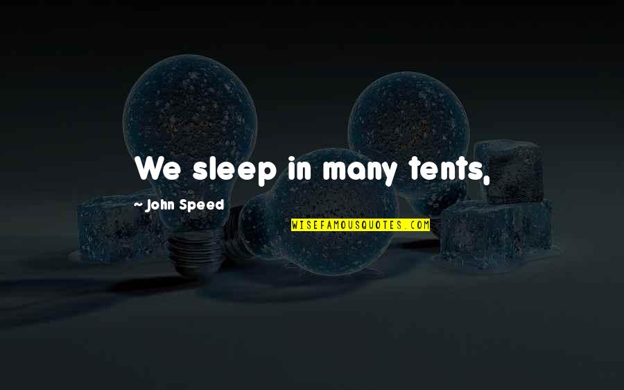 Fashion Garments Quotes By John Speed: We sleep in many tents,
