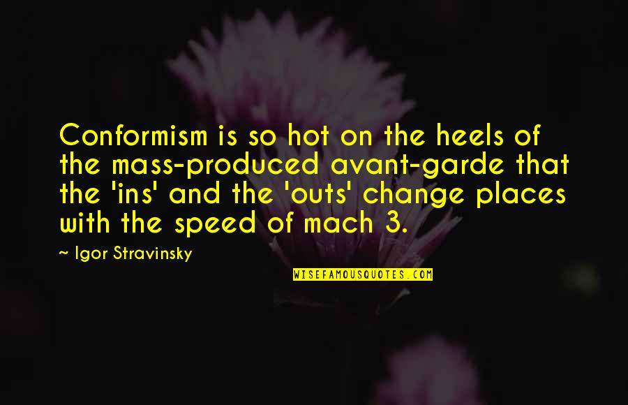 Fashion Heels Quotes By Igor Stravinsky: Conformism is so hot on the heels of