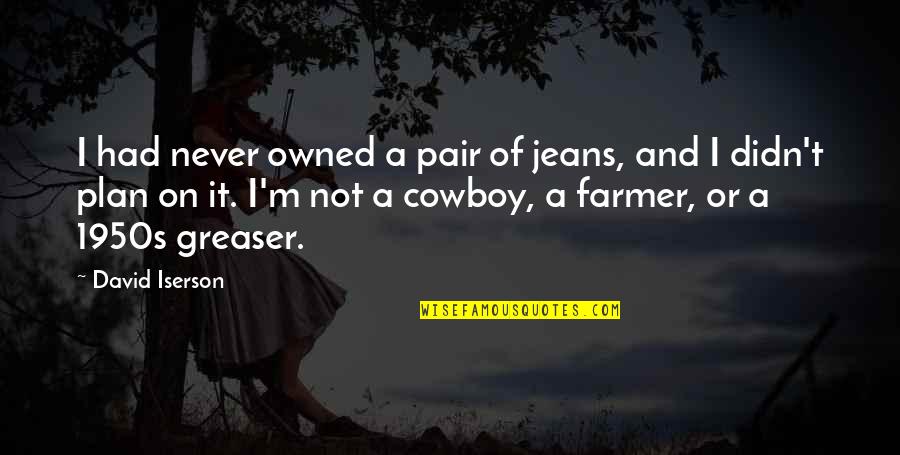 Fashion In The 1950s Quotes By David Iserson: I had never owned a pair of jeans,