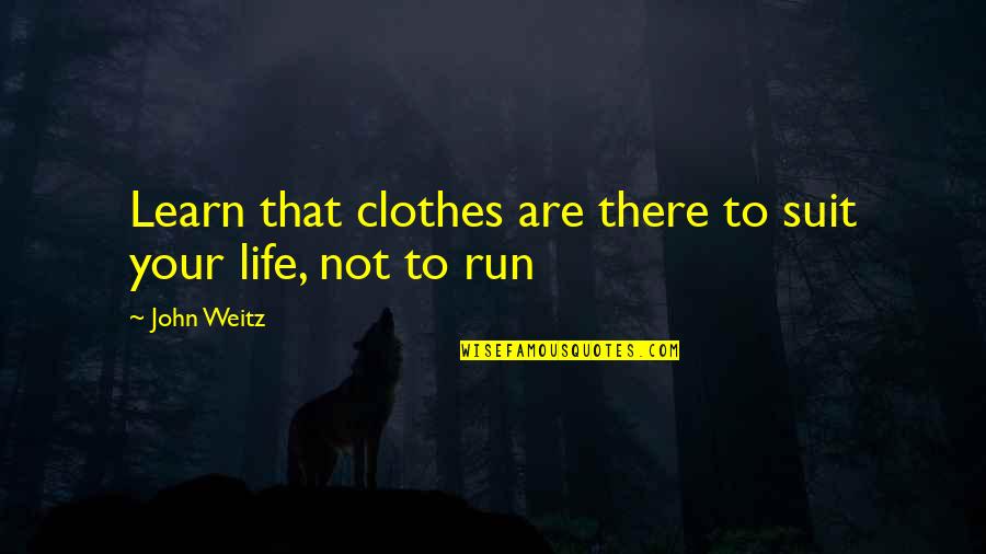 Fashion In Your Life Quotes By John Weitz: Learn that clothes are there to suit your