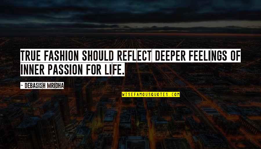 Fashion Is My Passion Quotes By Debasish Mridha: True fashion should reflect deeper feelings of inner