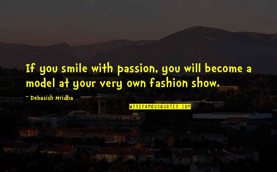 Fashion Is My Passion Quotes By Debasish Mridha: If you smile with passion, you will become