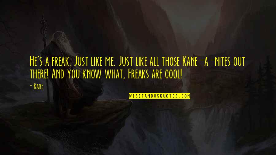 Fashion Journalism Quotes By Kane: He's a freak. Just like me. Just like