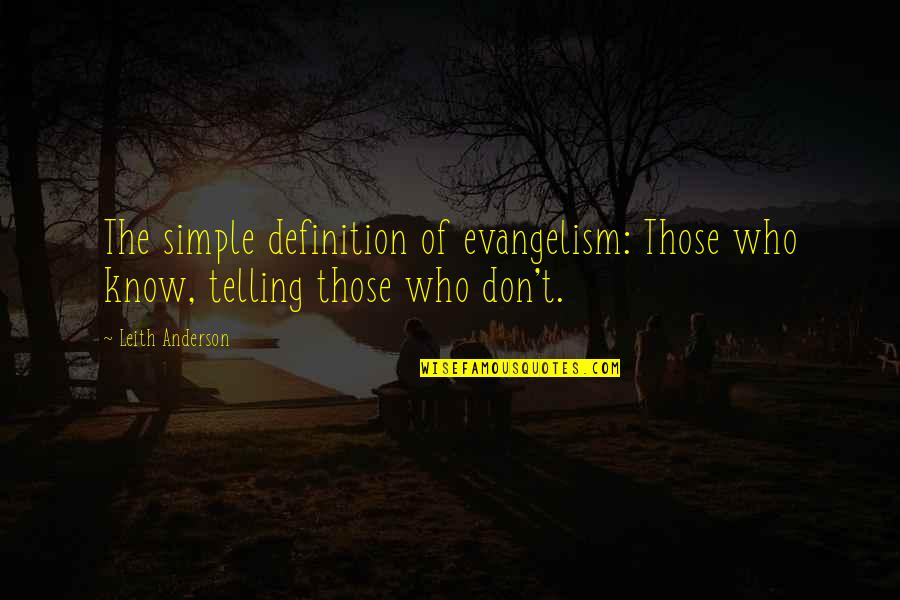 Fashion Journalism Quotes By Leith Anderson: The simple definition of evangelism: Those who know,