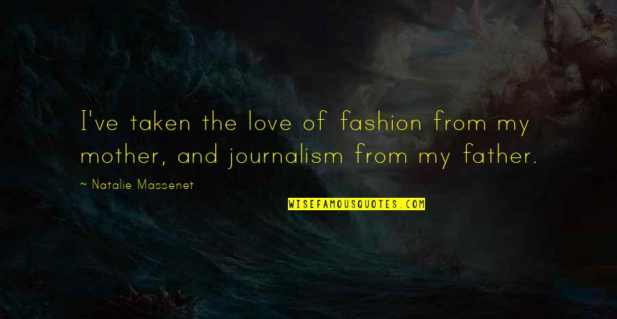 Fashion Journalism Quotes By Natalie Massenet: I've taken the love of fashion from my