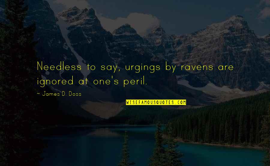 Fashion Journalist Quotes By James D. Doss: Needless to say, urgings by ravens are ignored