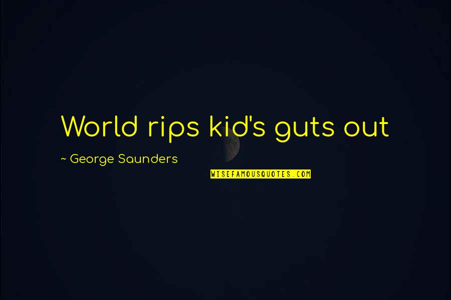 Fashion Killa Quotes By George Saunders: World rips kid's guts out