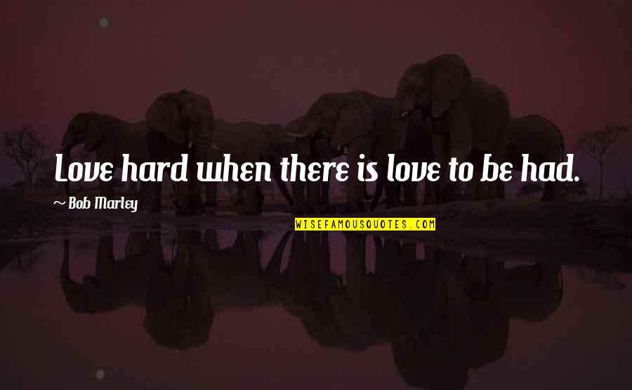 Fashion Logo Quotes By Bob Marley: Love hard when there is love to be